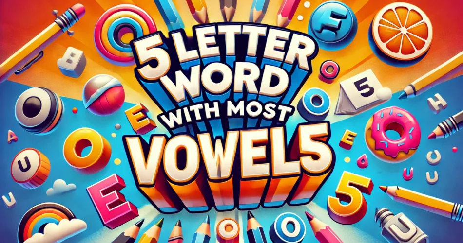 5 Letter Words with Most Vowels