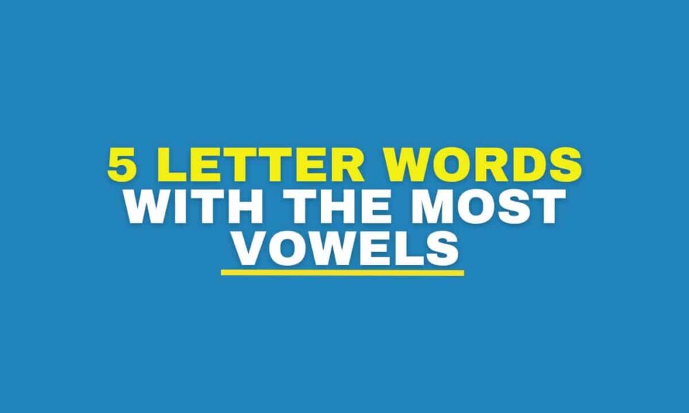 5 Letter Words with Most Vowels